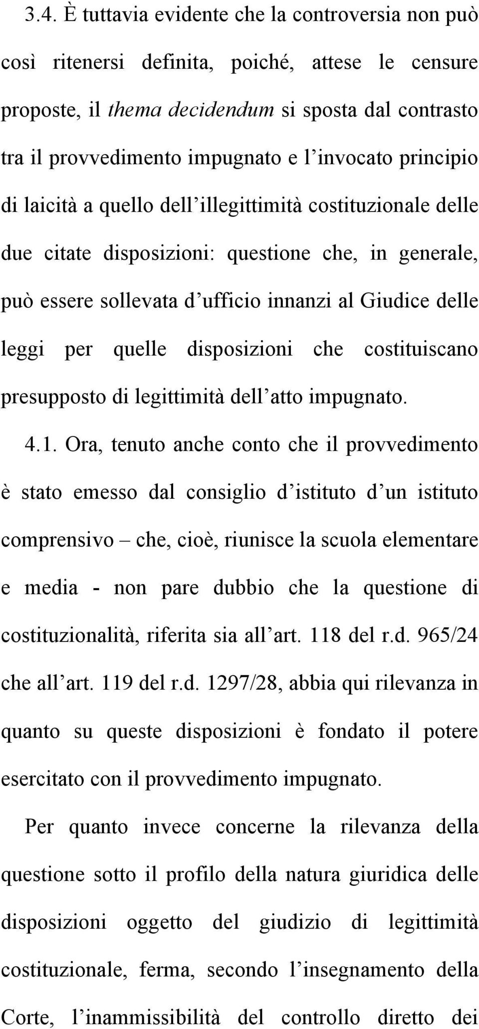 quelle disposizioni che costituiscano presupposto di legittimità dell atto impugnato. 4.1.