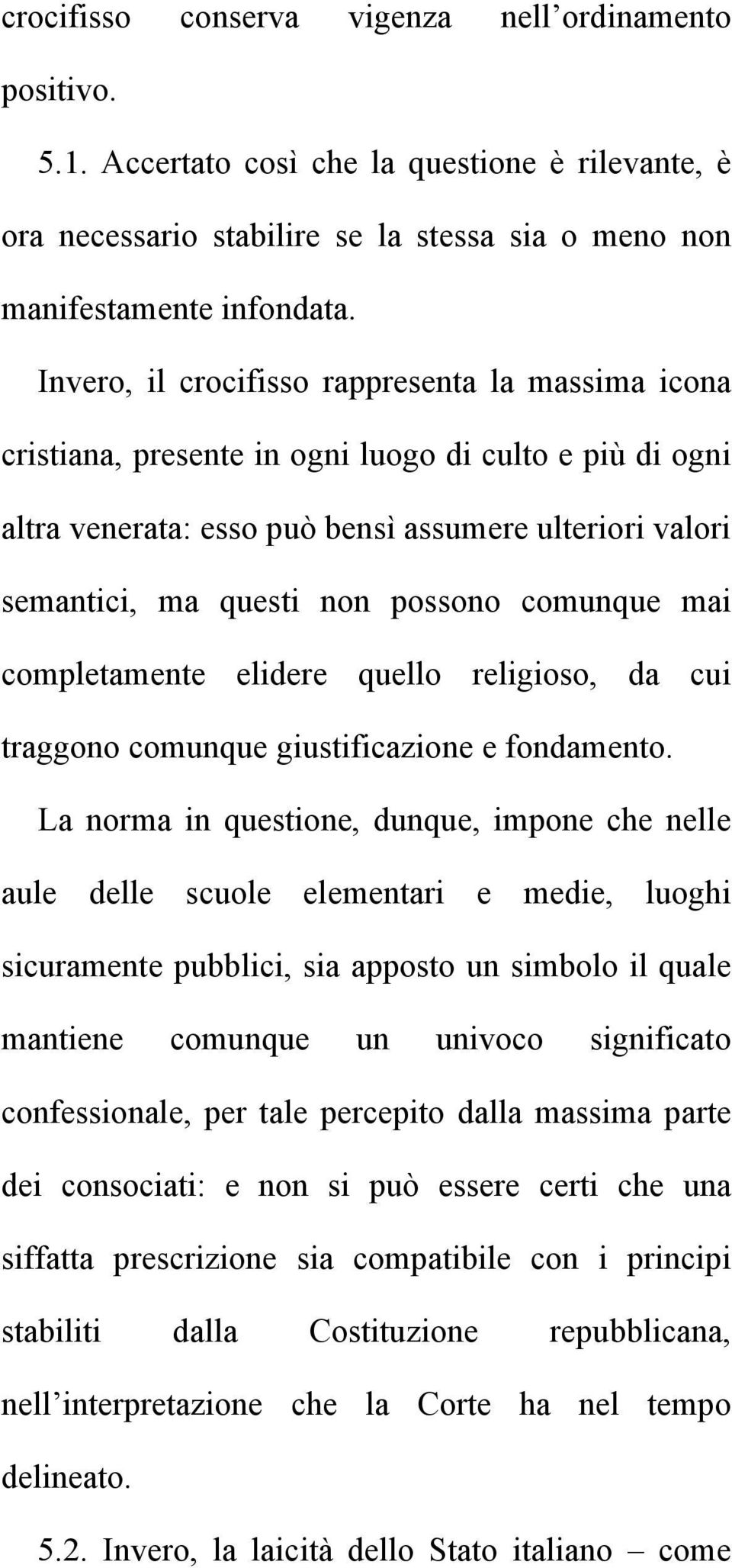 comunque mai completamente elidere quello religioso, da cui traggono comunque giustificazione e fondamento.