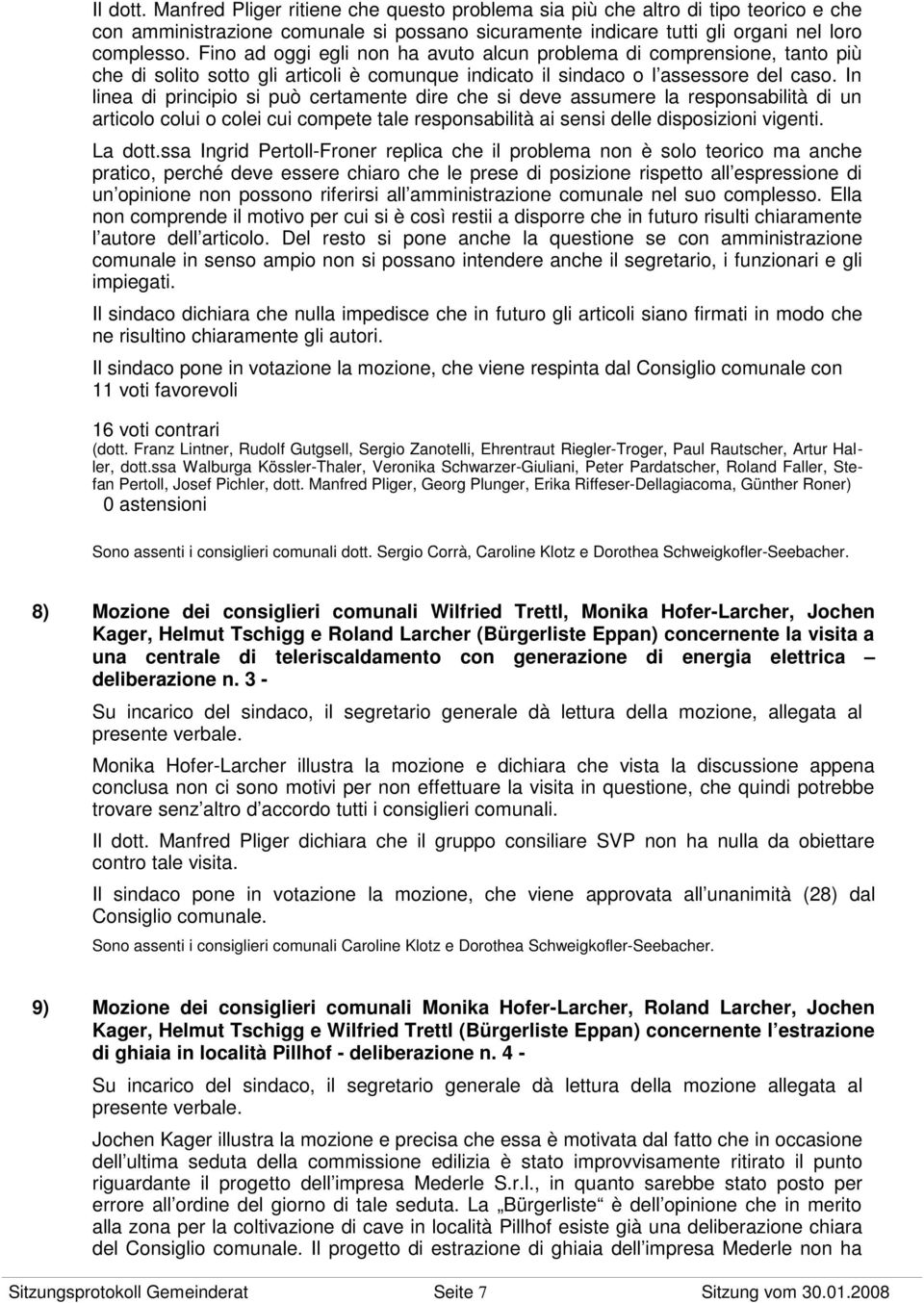 In linea di principio si può certamente dire che si deve assumere la responsabilità di un articolo colui o colei cui compete tale responsabilità ai sensi delle disposizioni vigenti. La dott.