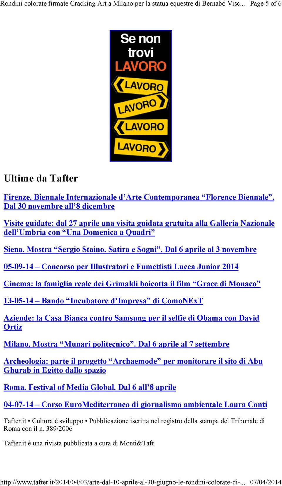 Dal 6 aprile al 3 novembre 05-09-14 Concorso per Illustratori e Fumettisti Lucca Junior 2014 Cinema: la famiglia reale dei Grimaldi boicotta il film Grace di Monaco 13-05-14 Bando Incubatore d