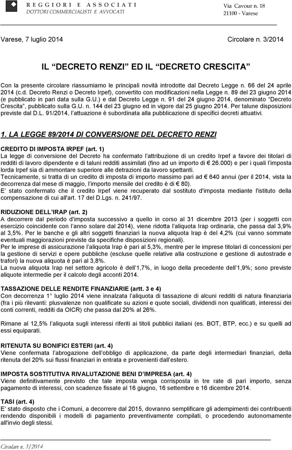 tte dal Decreto Legge n. 66 del 24 aprile 204 (c.d. Decreto Renzi o Decreto Irpef), convertito con modificazioni nella Legge n. 89 del 23 giugno 204 (e pubblicato in pari data sulla G.U.