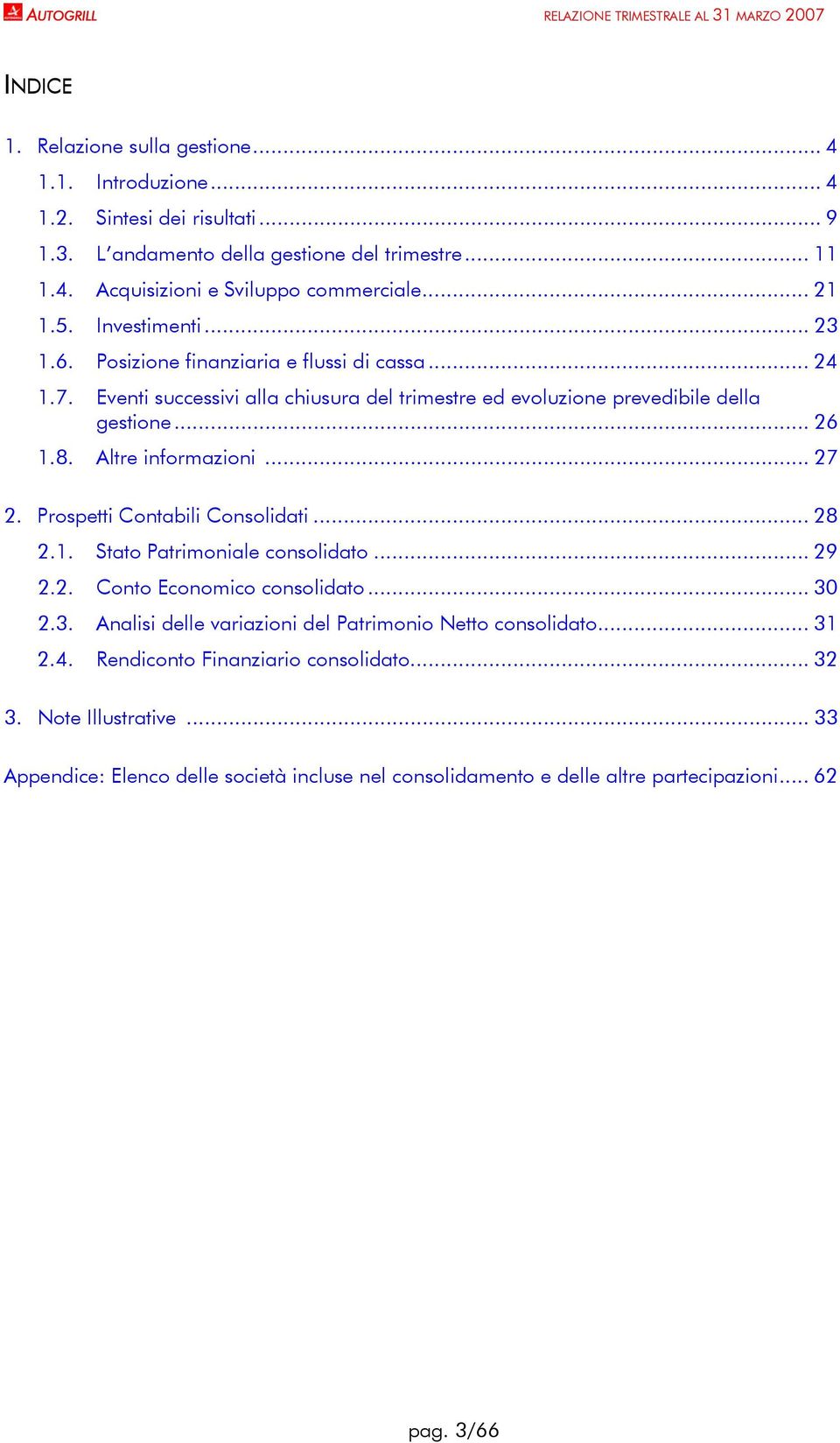 Altre informazioni... 27 2. Prospetti Contabili Consolidati... 28 2.1. Stato Patrimoniale consolidato... 29 2.2. Conto Economico consolidato... 30