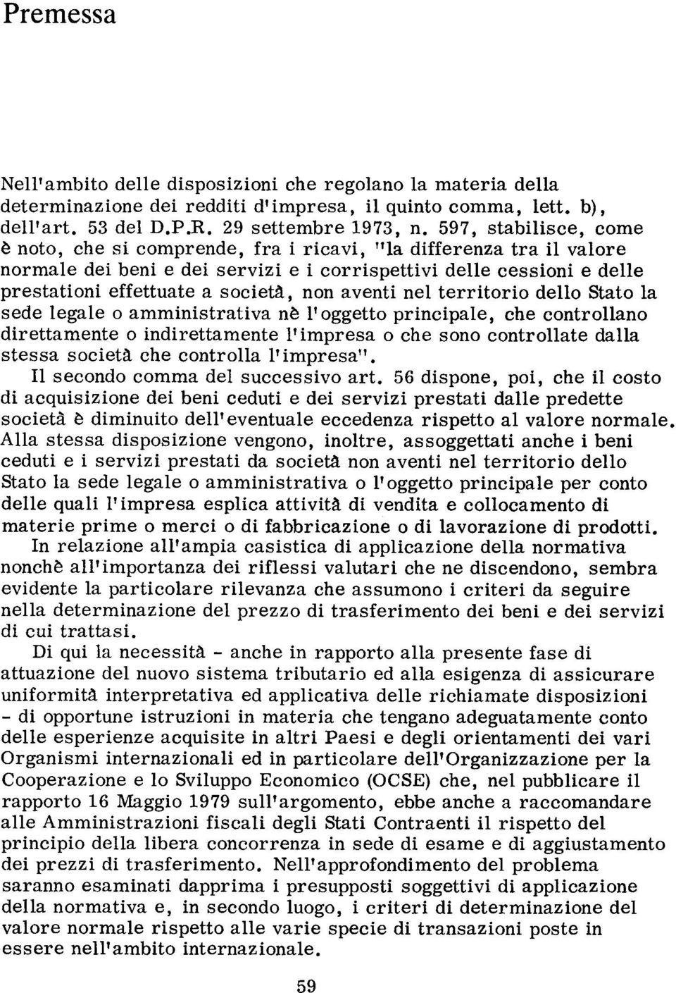 non aventi nel territorio dello Stato la sede legale o amministrativa n ~ l' oggetto prineipale, ehe eontrollano direttamente o indirettamente l' impresa o ehe sono eontrollate dalla stessa soeiet:l