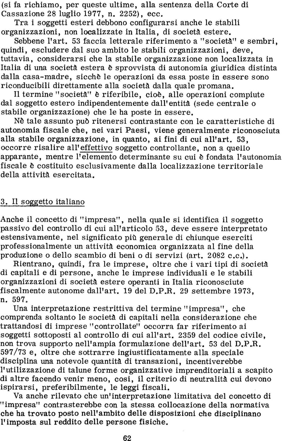 53 faccia Ietterale riferimento a "societ:l" e sembri, quindi, escludere dal suo ambito le stabili organizzazioni, deve, tuttavia, considerarsi ehe la stabile organizzazione non localizzata in Italia