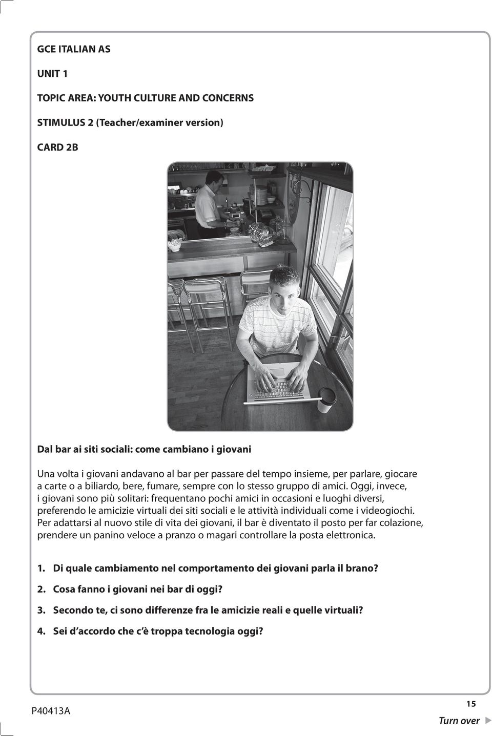 Oggi, invece, i giovani sono più solitari: frequentano pochi amici in occasioni e luoghi diversi, preferendo le amicizie virtuali dei siti sociali e le attività individuali come i videogiochi.