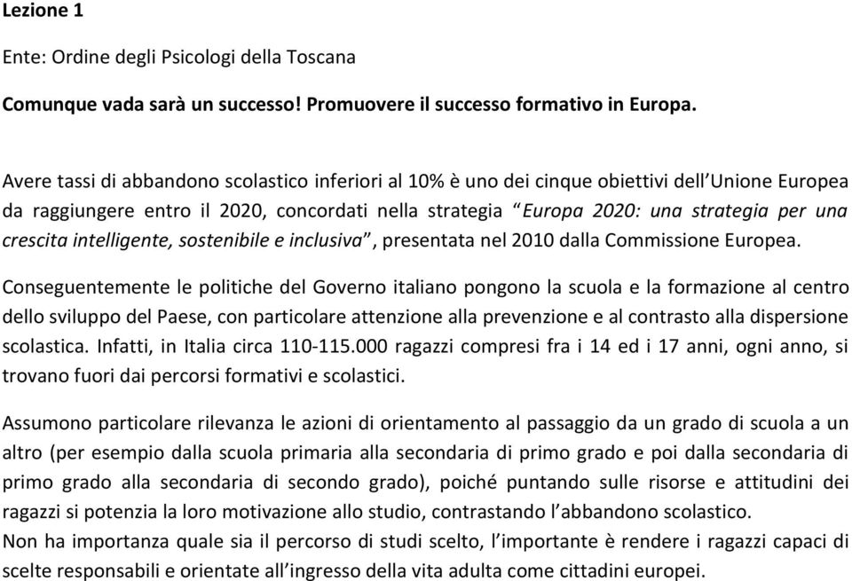 crescita intelligente, sostenibile e inclusiva, presentata nel 2010 dalla Commissione Europea.