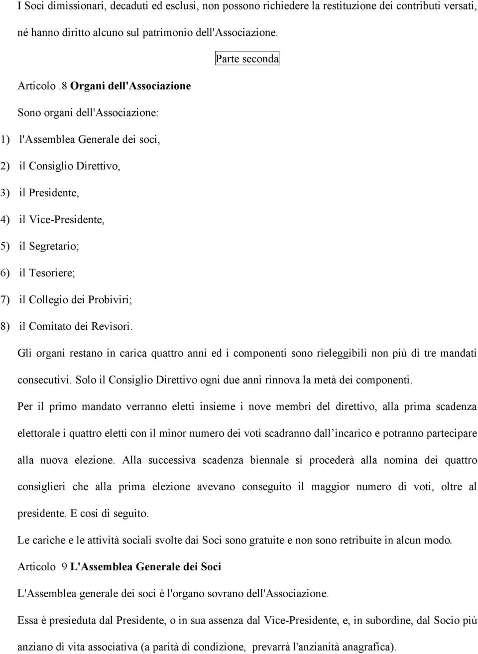 il Collegio dei Probiviri; 8) il Comitato dei Revisori. Gli organi restano in carica quattro anni ed i componenti sono rieleggibili non più di tre mandati consecutivi.