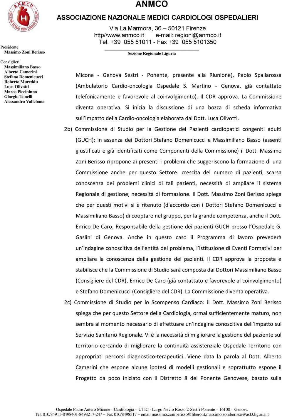 . 2b) Commissione di Studio per la Gestione dei Pazienti cardiopatici congeniti adulti (GUCH): in assenza dei Dottori e (assenti giustificati e già identificati come Componenti della Commissione) il