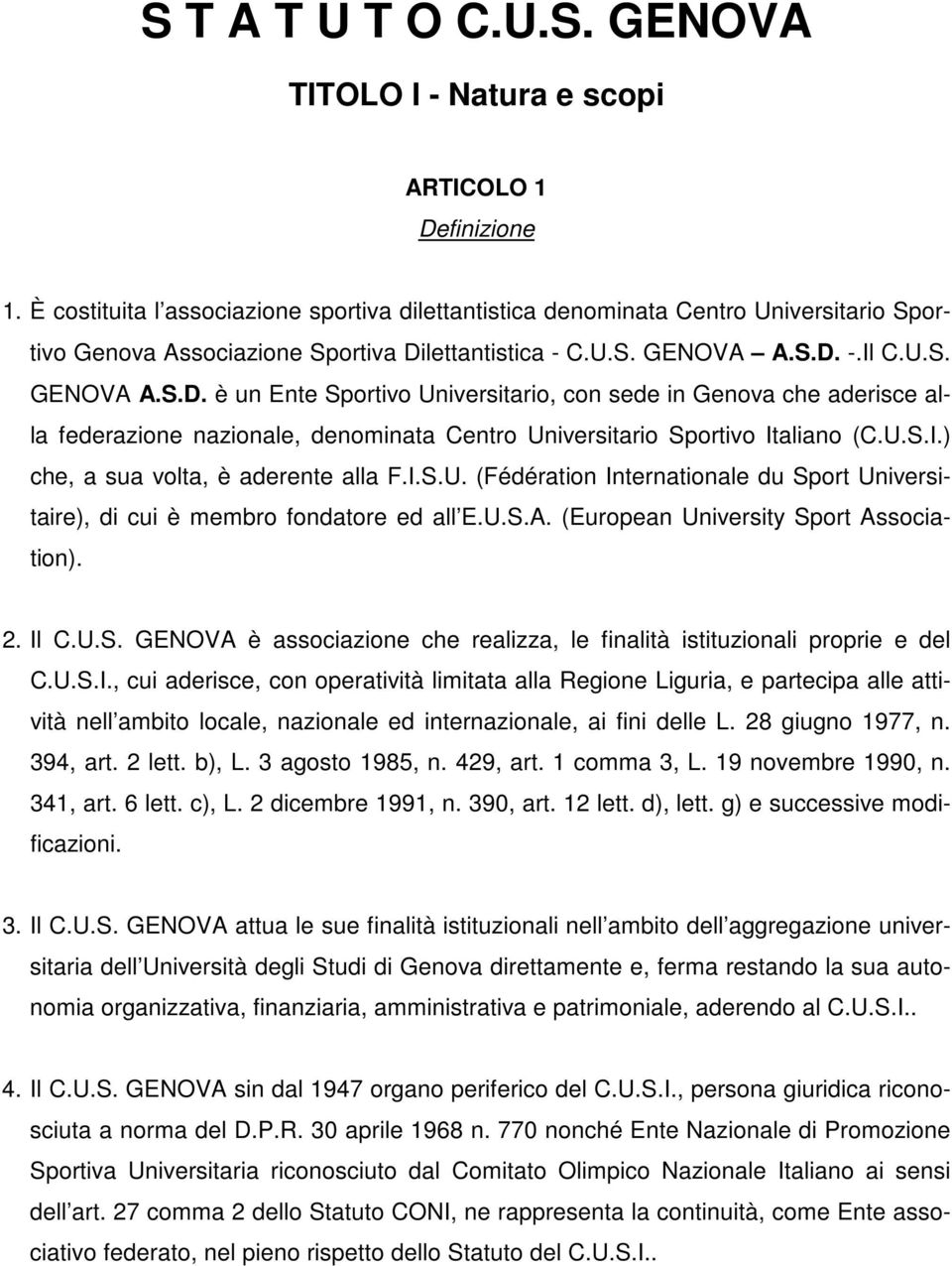 lettantistica - C.U.S. GENOVA A.S.D. -.Il C.U.S. GENOVA A.S.D. è un Ente Sportivo Universitario, con sede in Genova che aderisce alla federazione nazionale, denominata Centro Universitario Sportivo Italiano (C.