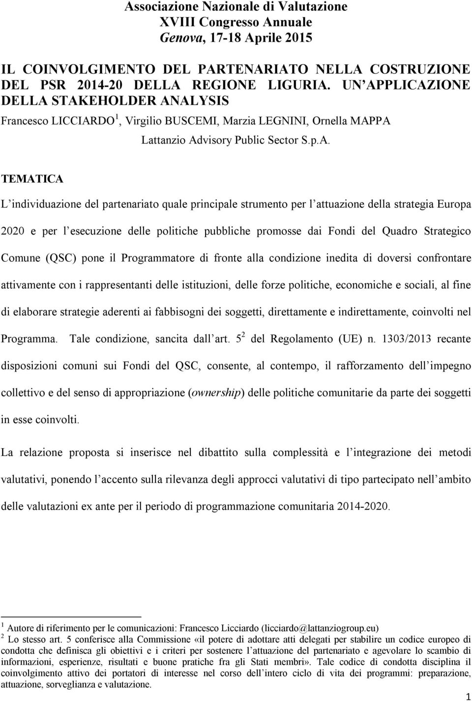 quale principale strumento per l attuazione della strategia Europa 2020 e per l esecuzione delle politiche pubbliche promosse dai Fondi del Quadro Strategico Comune (QSC) pone il Programmatore di