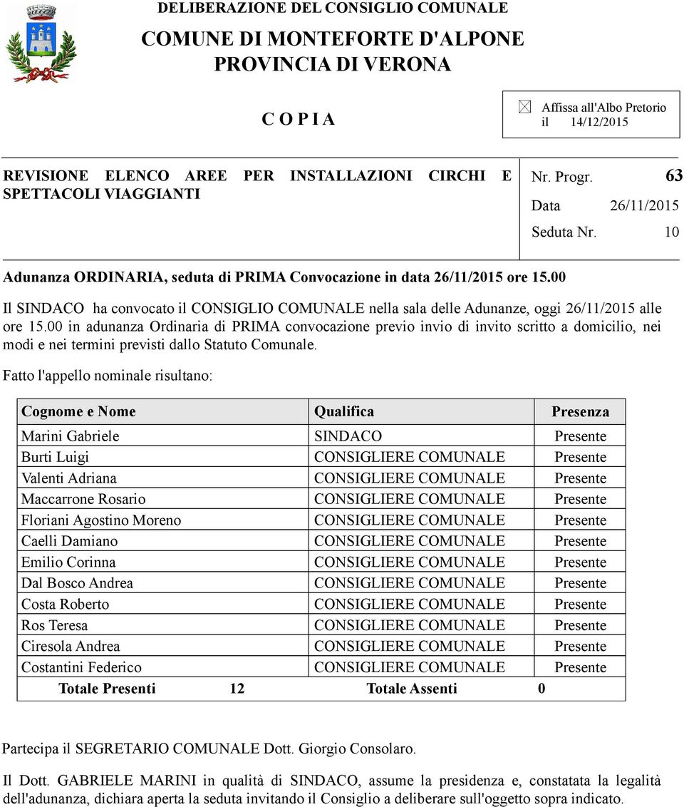 00 Il SINDACO ha convocato il CONSIGLIO COMUNALE nella sala delle Adunanze, oggi 26/11/2015 alle ore 15.