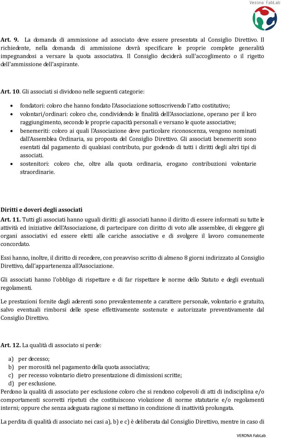 Il Consiglio deciderà sull'accoglimento o il rigetto dell ammissione dell aspirante. Art. 10.