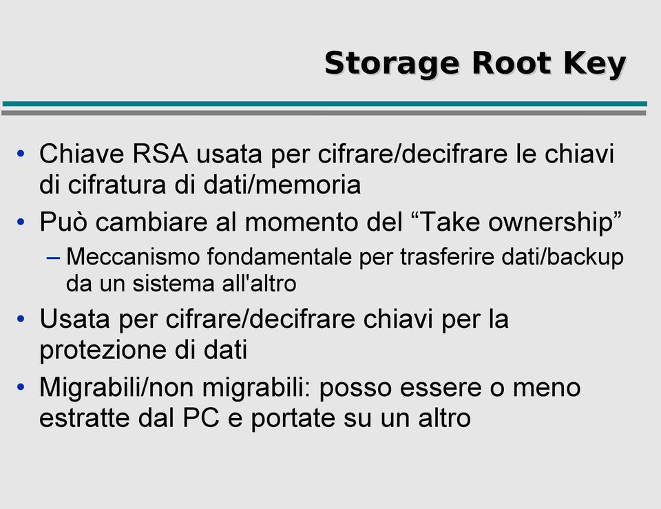 trasferire dati/backup da un sistema all'altro Usata per cifrare/decifrare chiavi per la