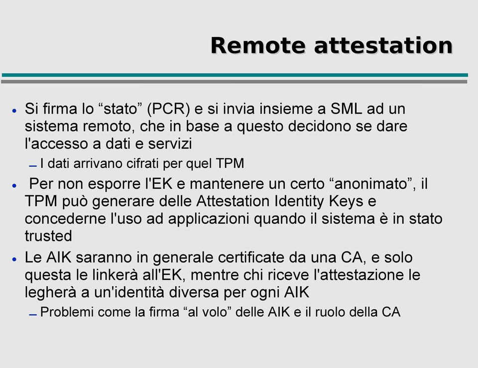 Keys e concederne l'uso ad applicazioni quando il sistema è in stato trusted Le AIK saranno in generale certificate da una CA, e solo questa le