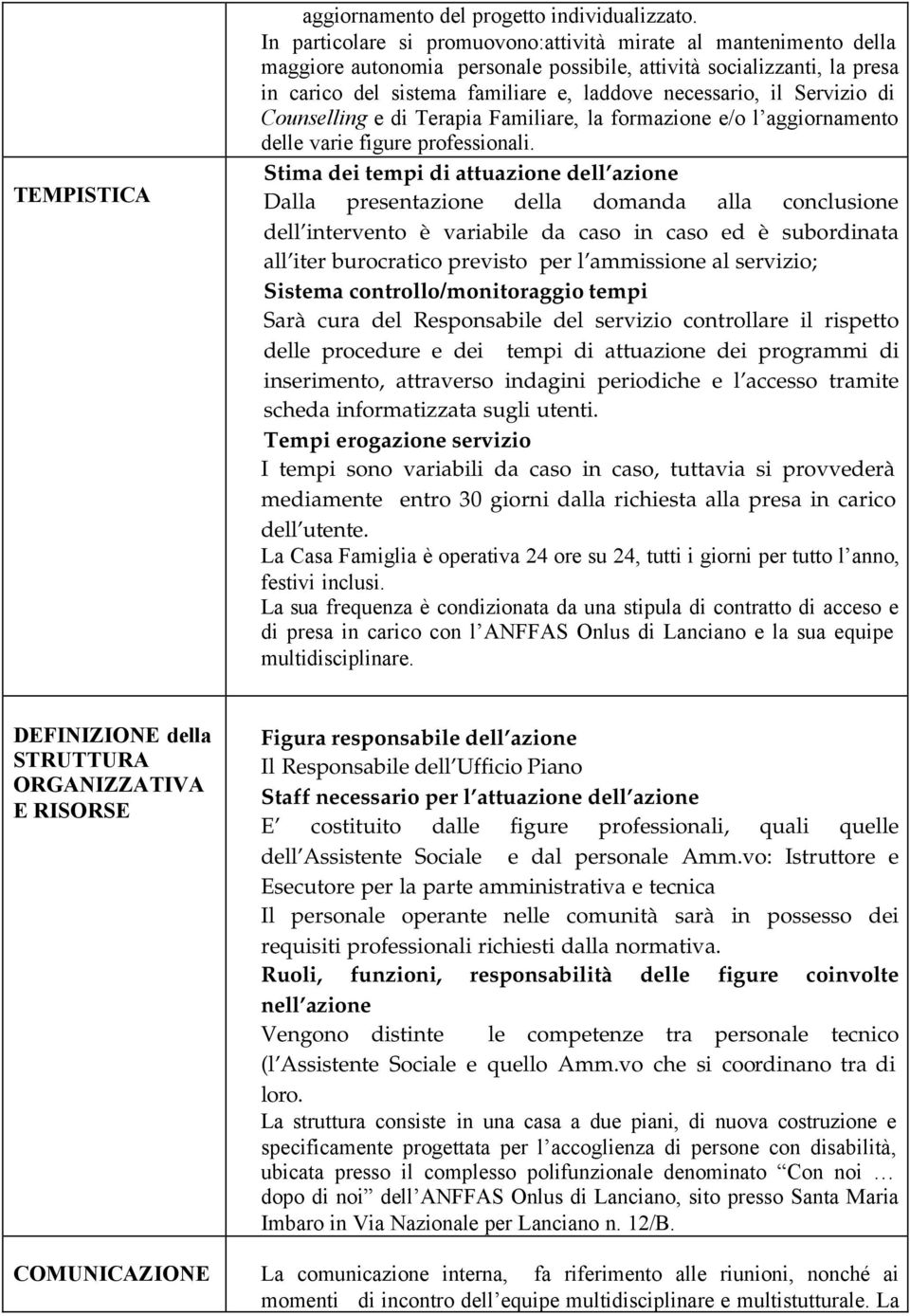 Servizio di Counselling e di Terapia Familiare, la formazione e/o l aggiornamento delle varie figure professionali.