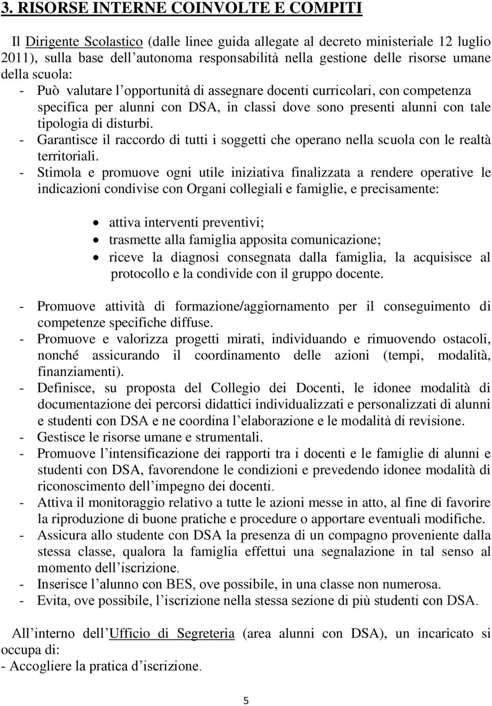 disturbi. - Garantisce il raccordo di tutti i soggetti che operano nella scuola con le realtà territoriali.