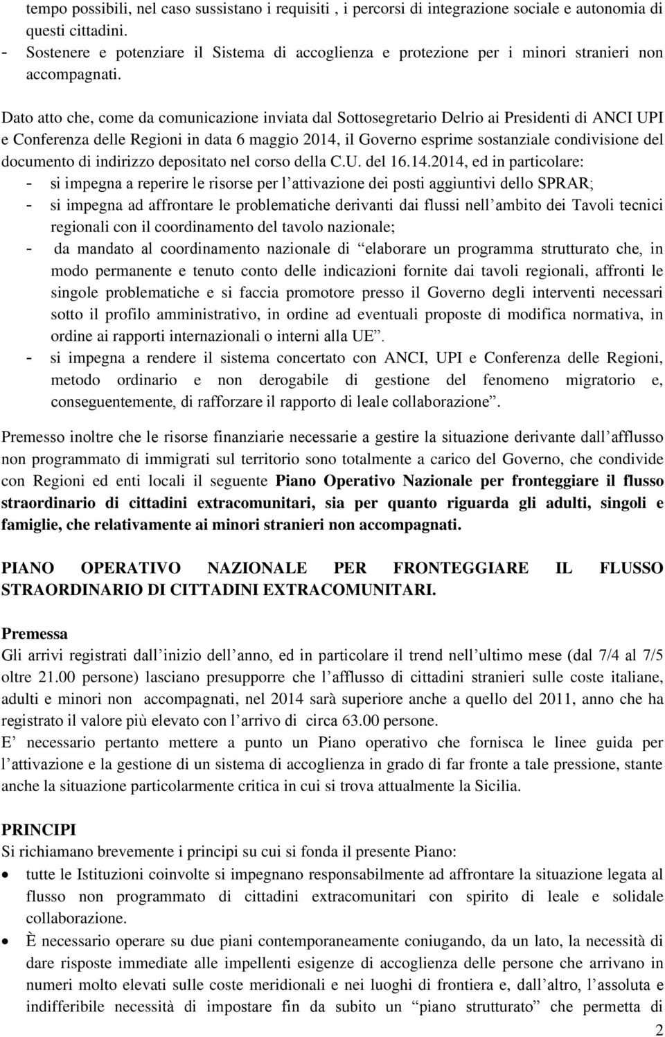 Dato atto che, come da comunicazione inviata dal Sottosegretario Delrio ai Presidenti di ANCI UPI e Conferenza delle Regioni in data 6 maggio 2014, il Governo esprime sostanziale condivisione del