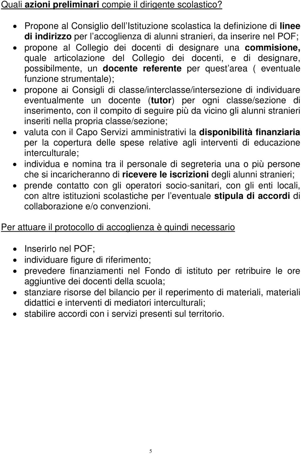 commisione, quale articolazione del Collegio dei docenti, e di designare, possibilmente, un docente referente per quest area ( eventuale funzione strumentale); propone ai Consigli di