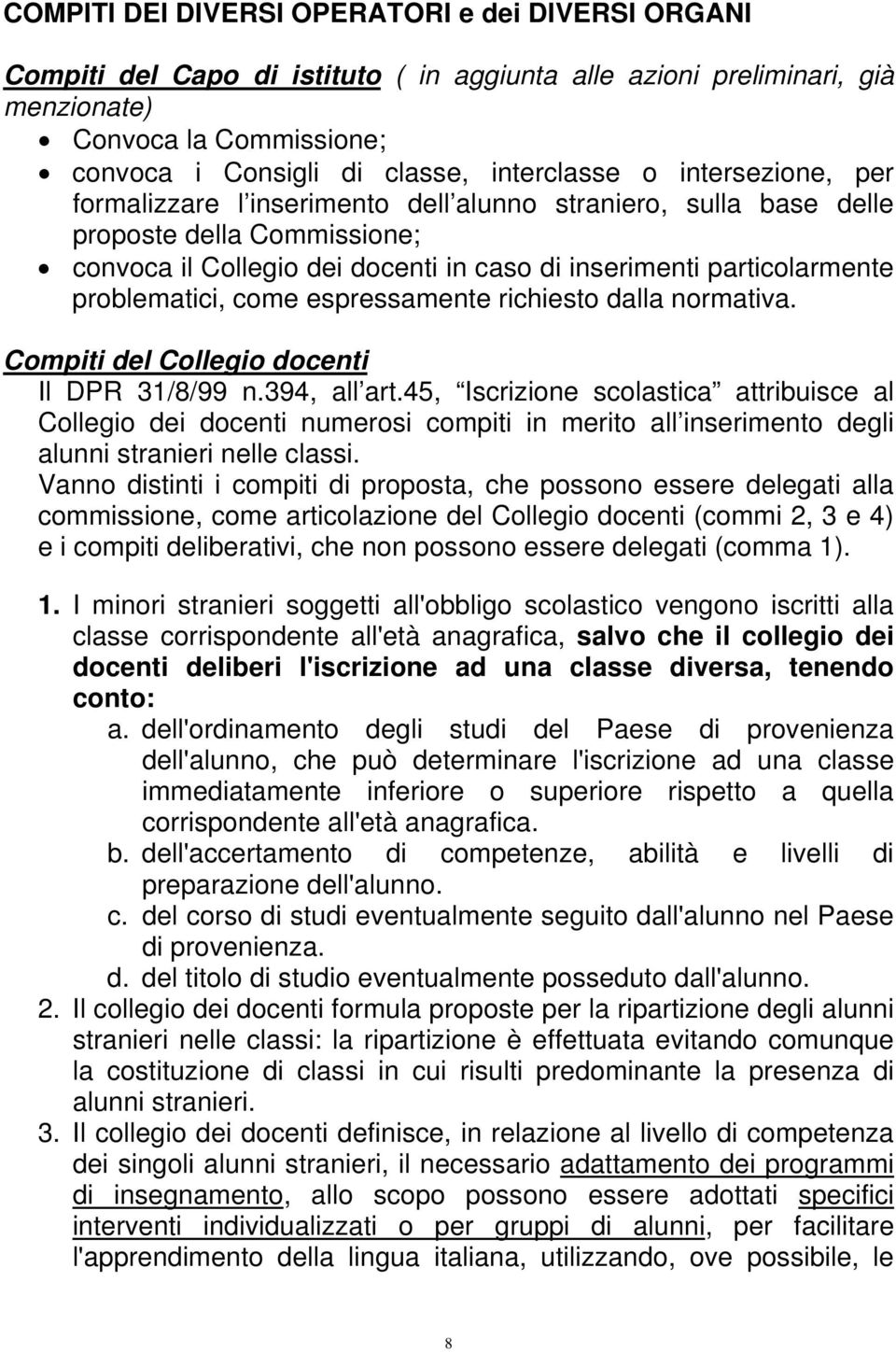 problematici, come espressamente richiesto dalla normativa. Compiti del Collegio docenti Il DPR 31/8/99 n.394, all art.