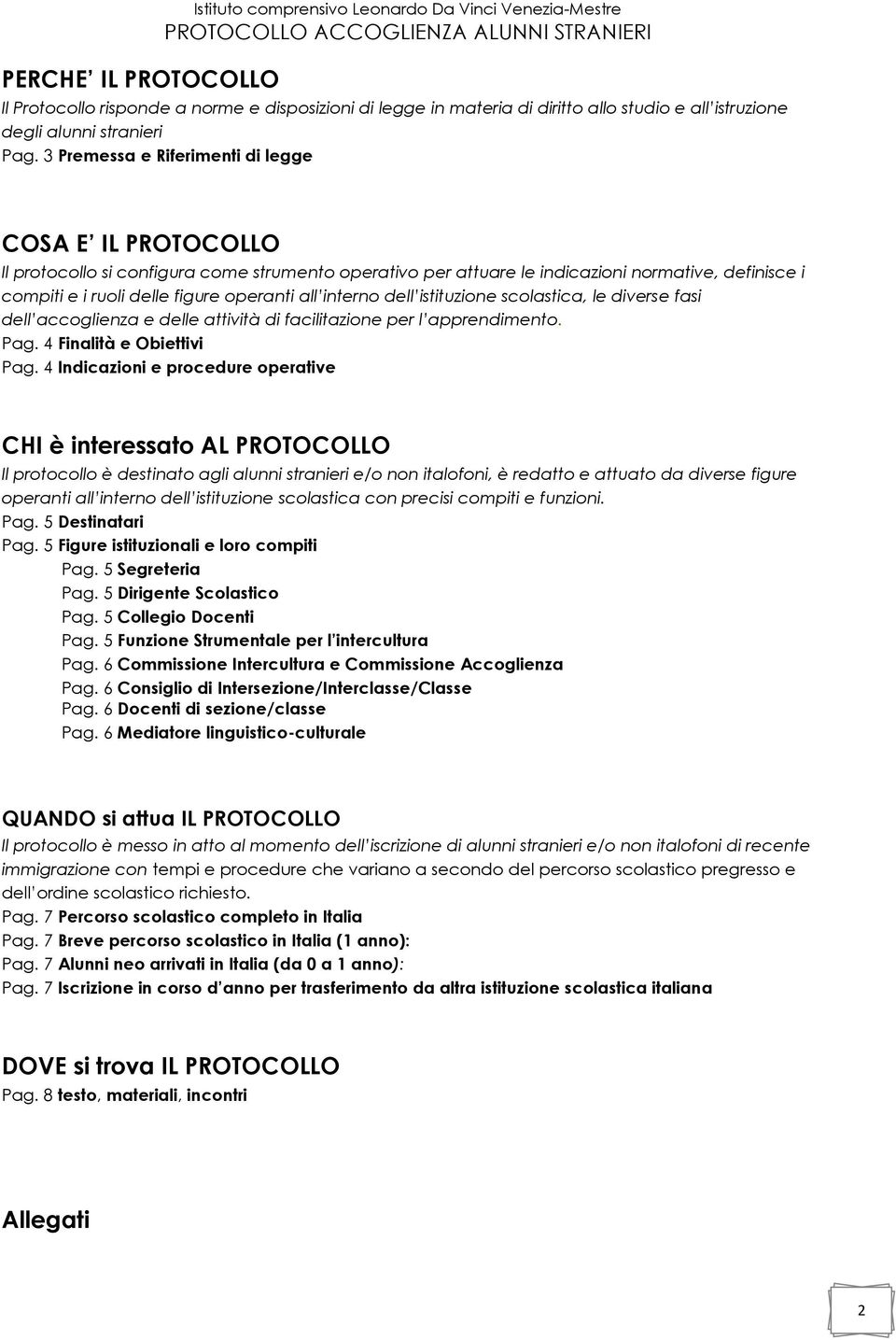 istituzine sclastica, le diverse fasi dell accglienza e delle attività di facilitazine per l apprendiment. Pag. 4 Finalità e Obiettivi Pag.