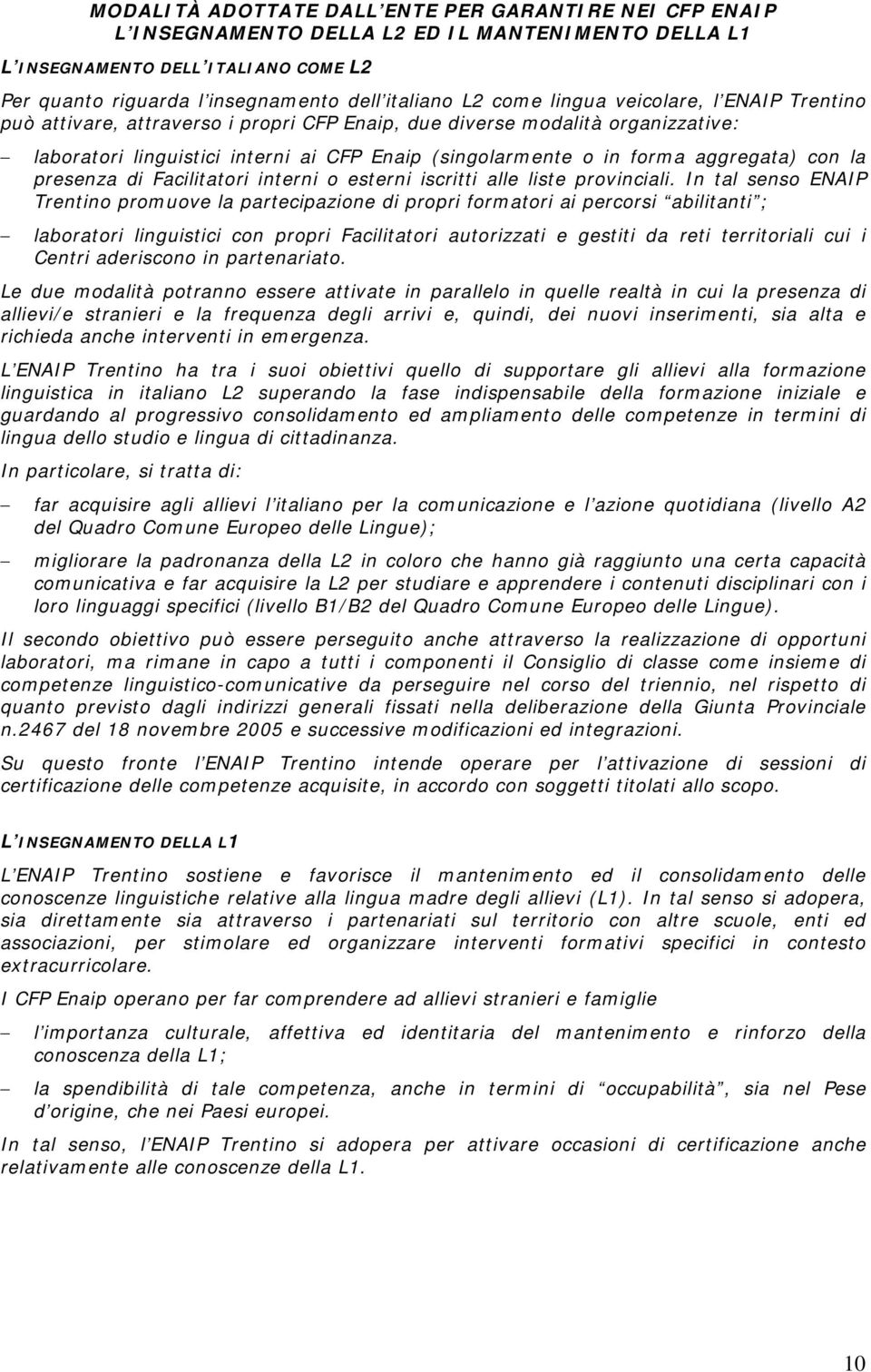 aggregata) con la presenza di Facilitatori interni o esterni iscritti alle liste provinciali.