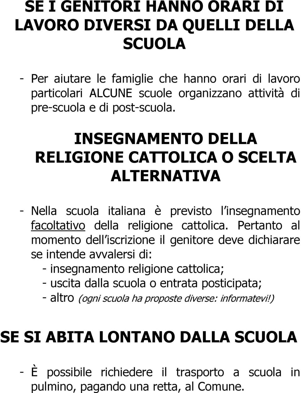 INSEGNAMENTO DELLA RELIGIONE CATTOLICA O SCELTA ALTERNATIVA - Nella scuola italiana è previsto l insegnamento facoltativo della religione cattolica.