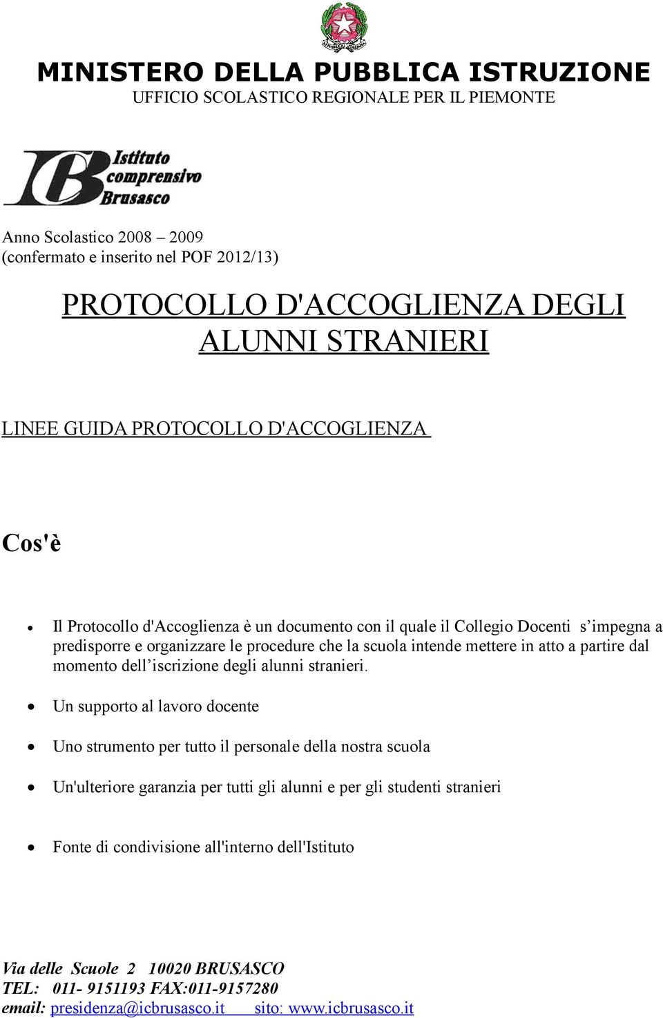 che la scuola intende mettere in atto a partire dal momento dell iscrizione degli alunni stranieri.