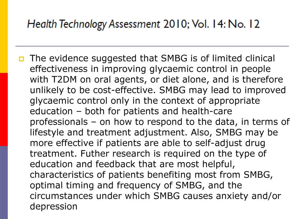 SMBG may lead to improved glycaemic control only in the context of appropriate education both for patients and health-care professionals on how to respond to the data, in terms of