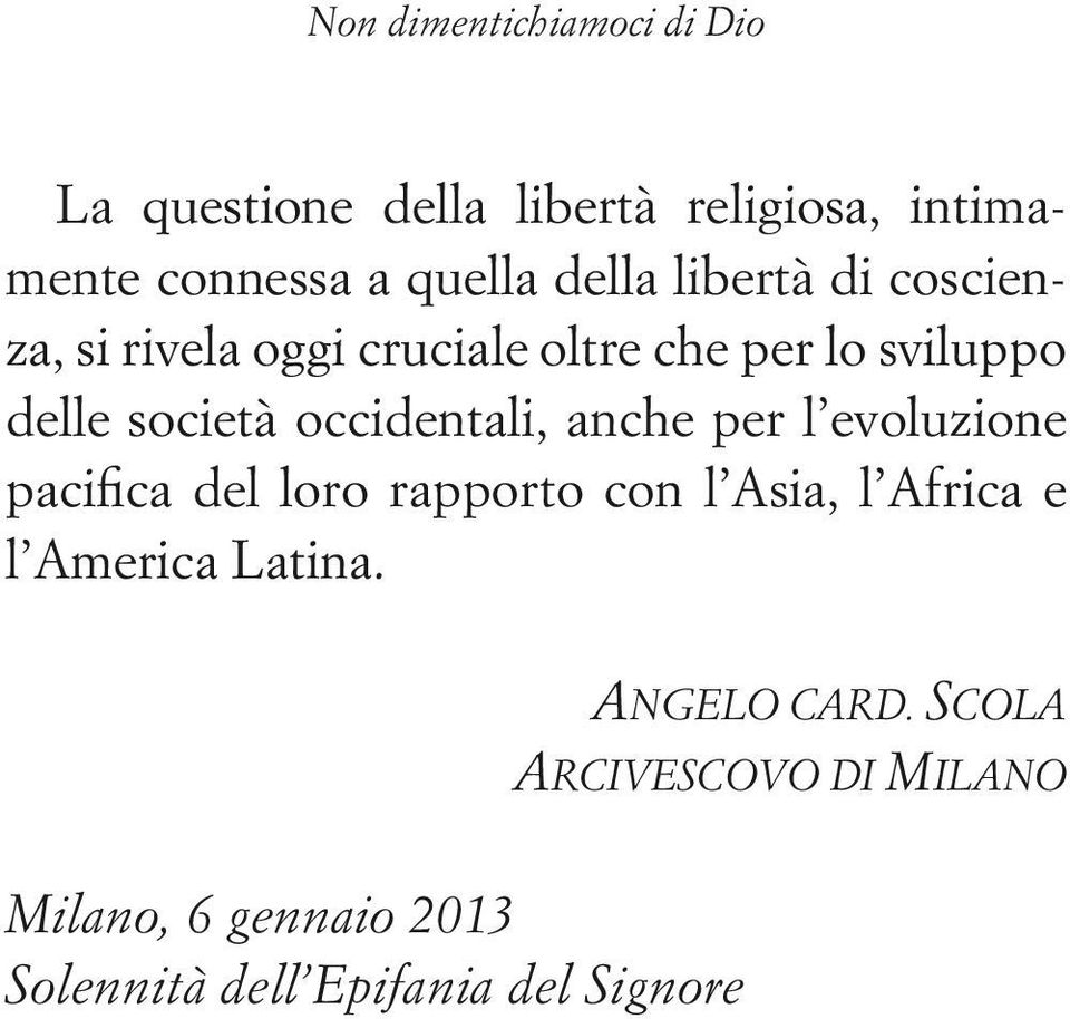 occidentali, anche per l evoluzione pacifca del loro rapporto con l Asia, l Africa e l America