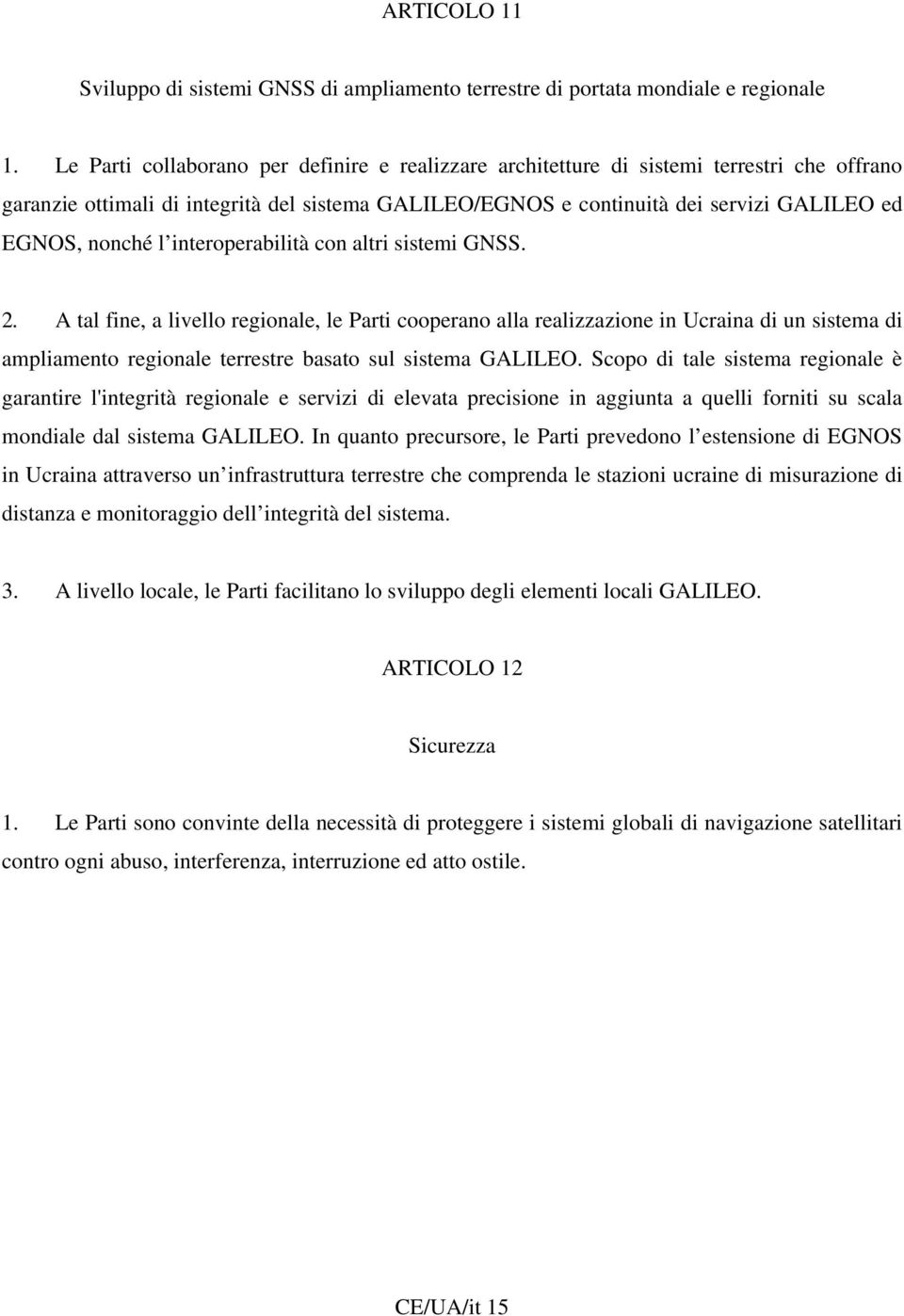 l interoperabilità con altri sistemi GNSS. 2.