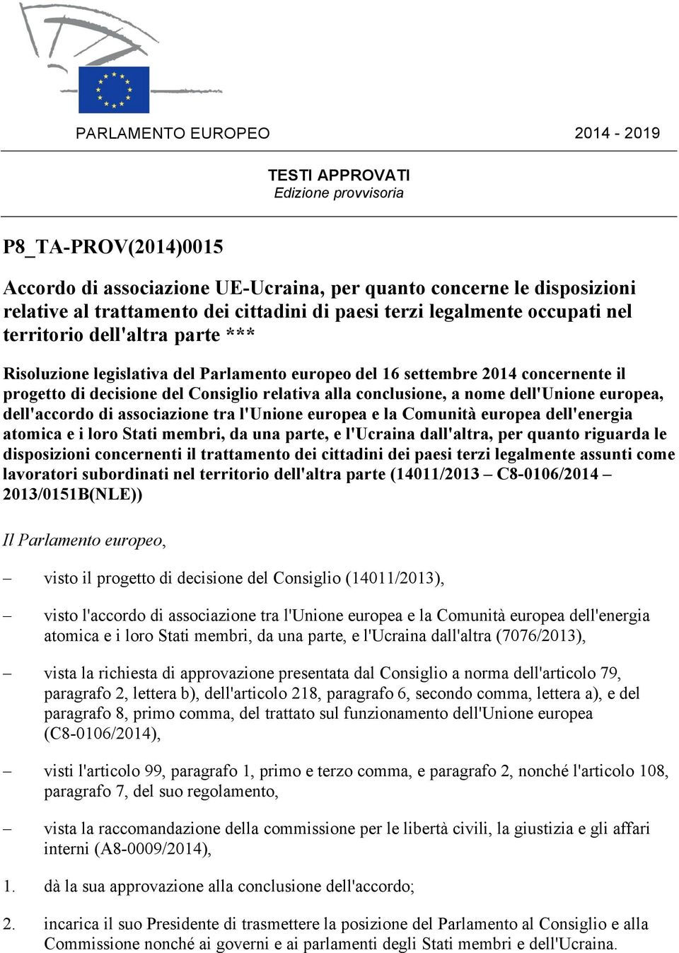 alla conclusione, a nome dell'unione europea, dell'accordo di associazione tra l'unione europea e la Comunità europea dell'energia atomica e i loro Stati membri, da una parte, e l'ucraina dall'altra,