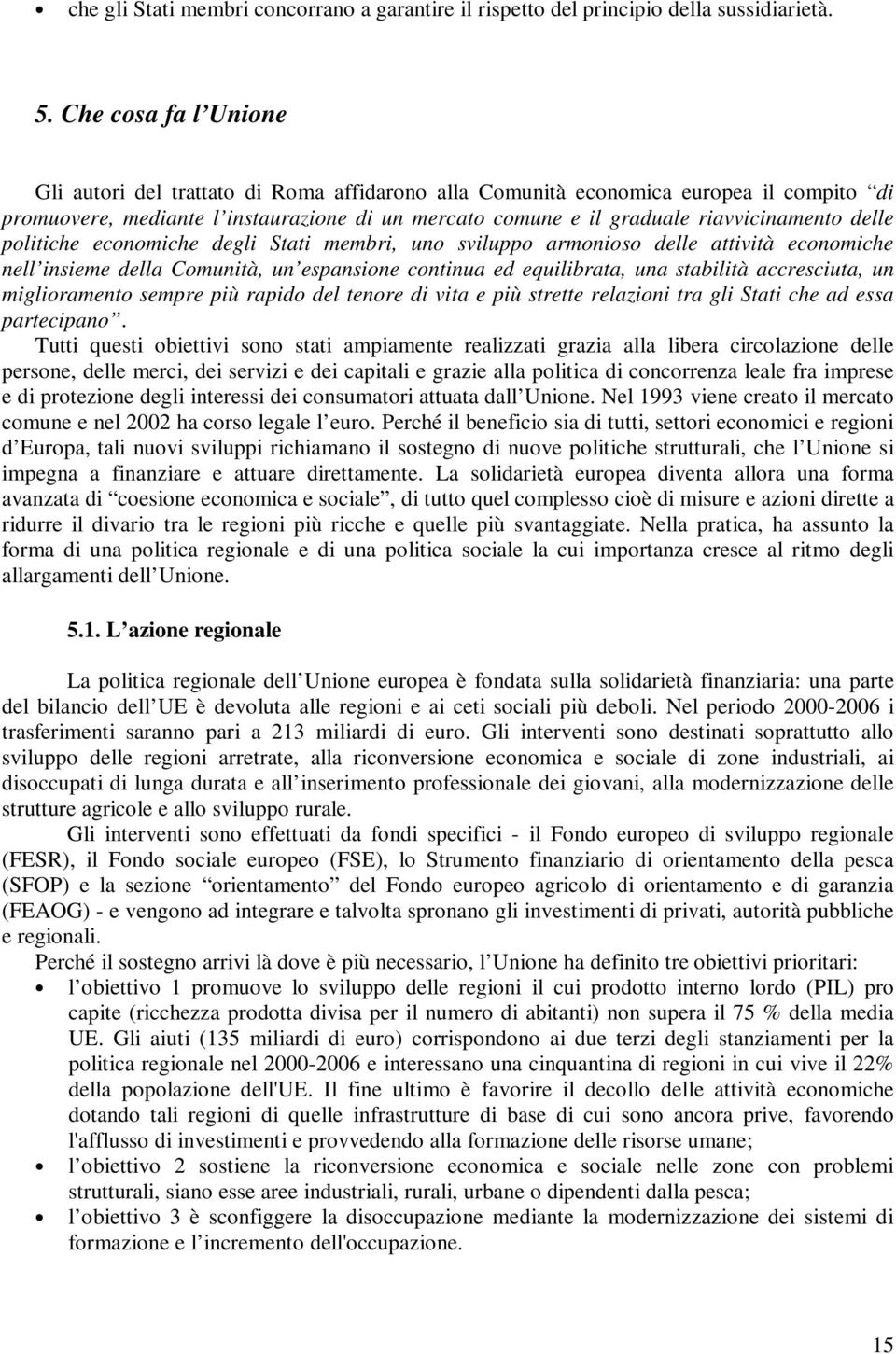 delle politiche economiche degli Stati membri, uno sviluppo armonioso delle attività economiche nell insieme della Comunità, un espansione continua ed equilibrata, una stabilità accresciuta, un