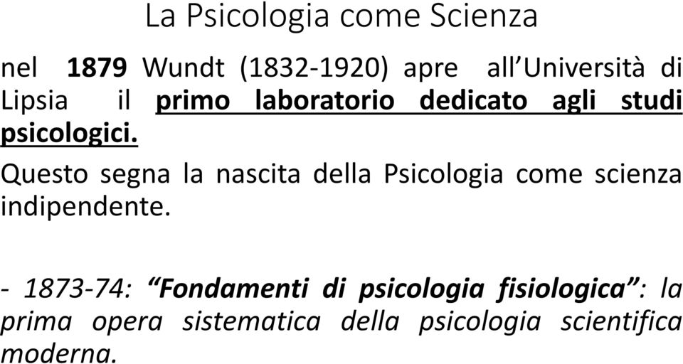 Questo segna la nascita della Psicologia come scienza indipendente.