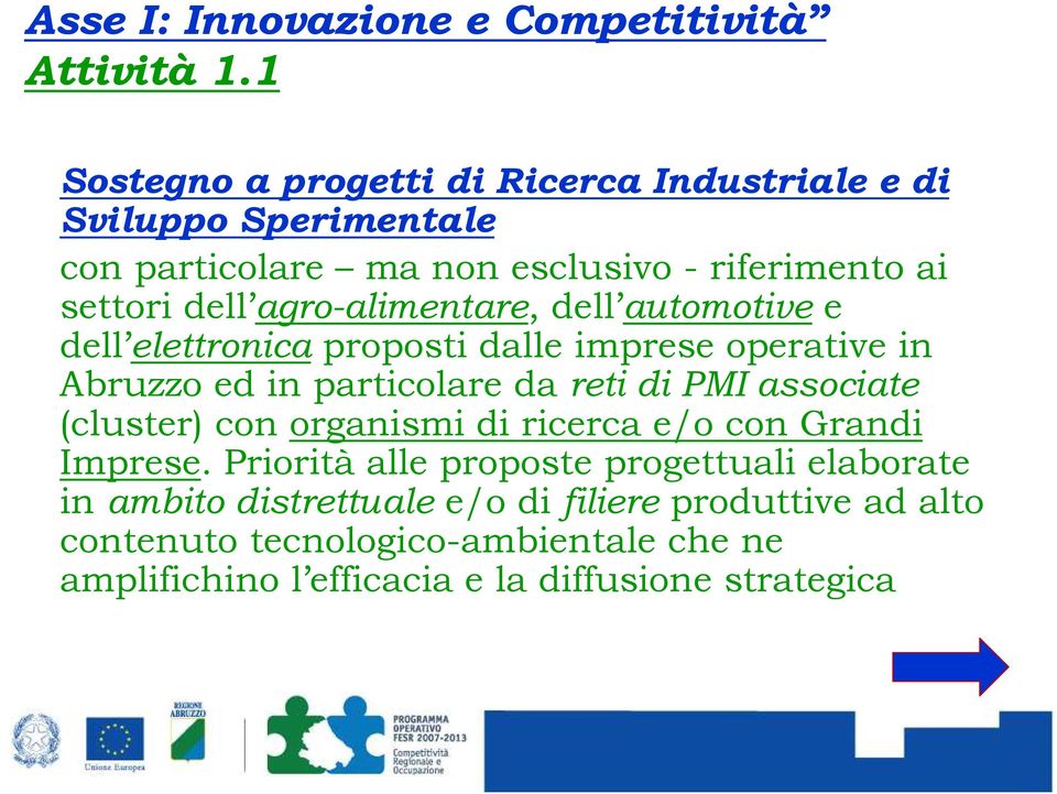 agro-alimentare, dell automotive e dell elettronica proposti dalle imprese operative in Abruzzo ed in particolare da reti di PMI associate