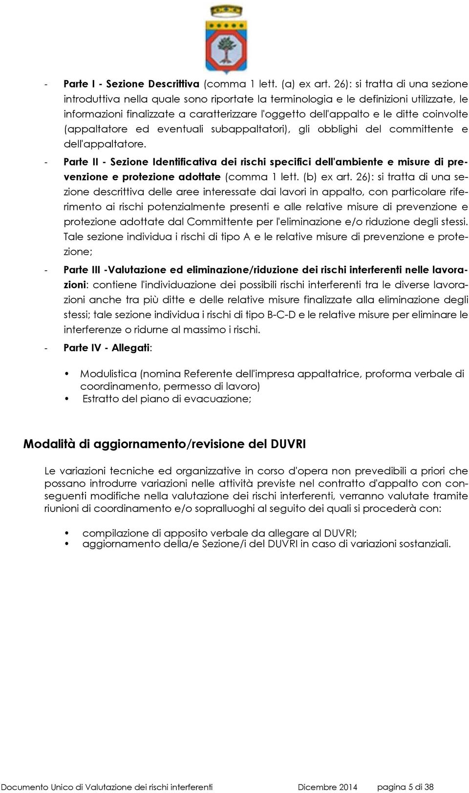 coinvolte (appaltatore ed eventuali subappaltatori), gli obblighi del committente e dell'appaltatore.