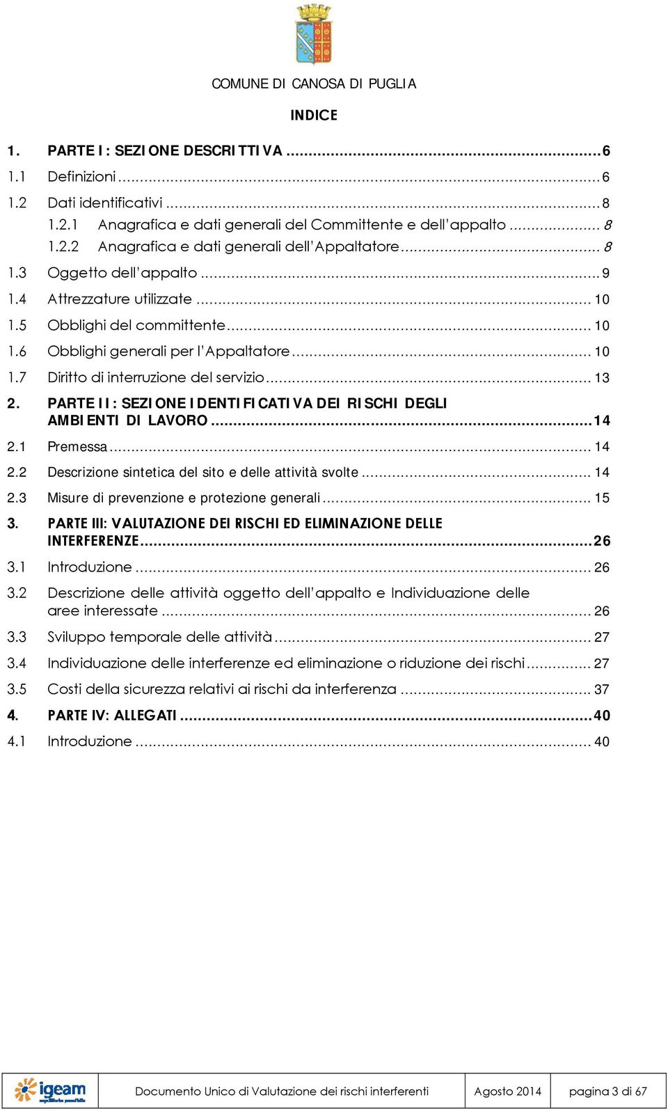 PARTE II: SEZIONE IDENTIFICATIVA DEI RISCHI DEGLI AMBIENTI DI LAVORO... 14 2.1 Premessa... 14 2.2 Descrizione sintetica del sito e delle attività svolte... 14 2.3 Misure di prevenzione e protezione generali.