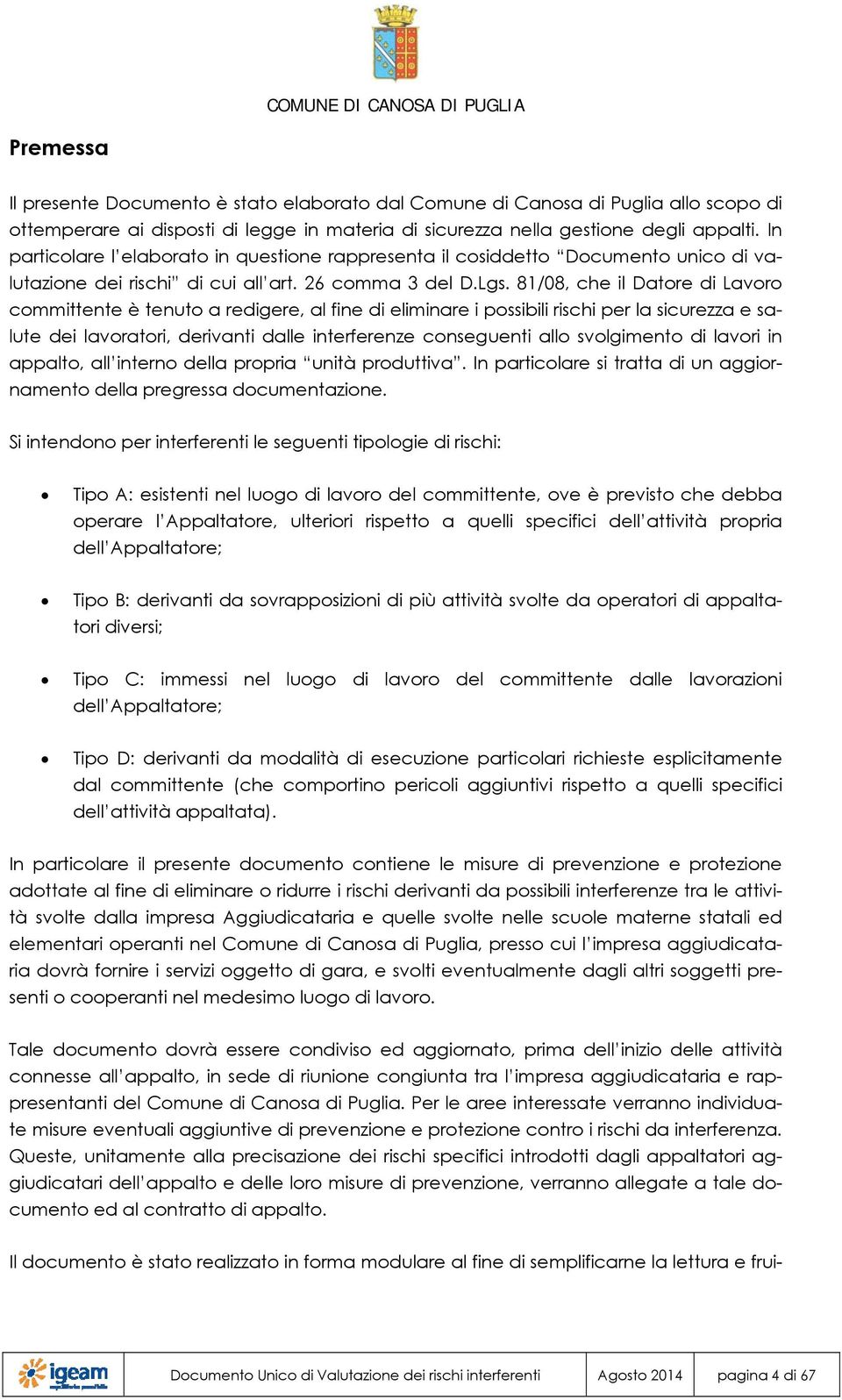 81/08, che il Datore di Lavoro committente è tenuto a redigere, al fine di eliminare i possibili rischi per la sicurezza e salute dei lavoratori, derivanti dalle interferenze conseguenti allo