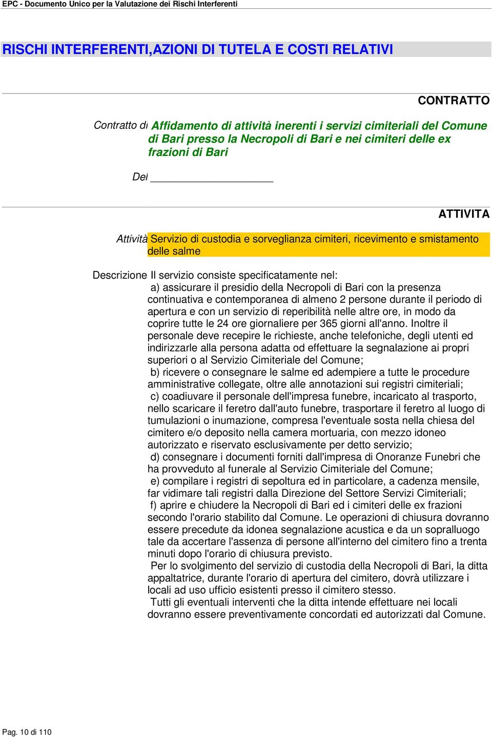 presidio della Necropoli di Bari con la presenza continuativa e contemporanea di almeno 2 persone durante il periodo di apertura e con un servizio di reperibilità nelle altre ore, in modo da coprire