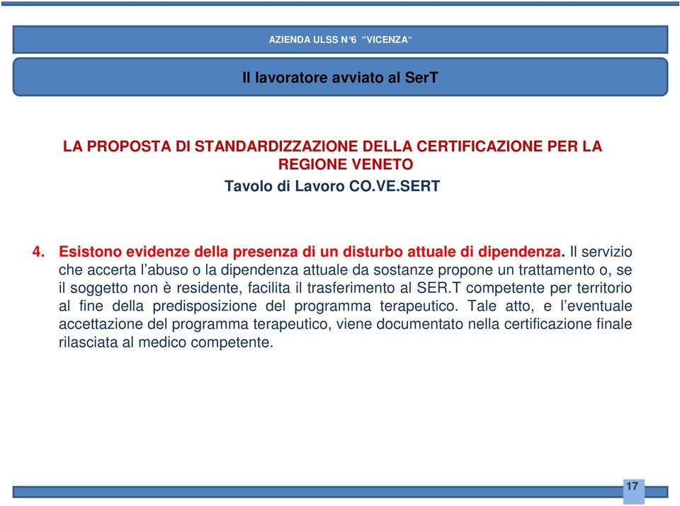 Il servizio che accerta l abuso o la dipendenza attuale da sostanze propone un trattamento o, se il soggetto non è residente, facilita il