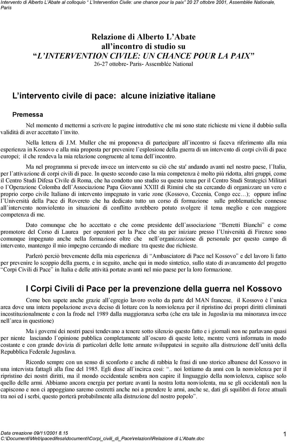 Muller che mi proponeva di partecipare all incontro si faceva riferimento alla mia esperienza in Kossovo e alla mia proposta per prevenire l esplosione della guerra di un intervento di corpi civili