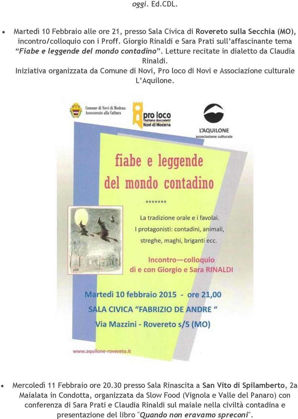 Iniziativa organizzata da Comune di Novi, Pro loco di Novi e Associazione culturale L Aquilone. Mercoledì 11 Febbraio ore 20.