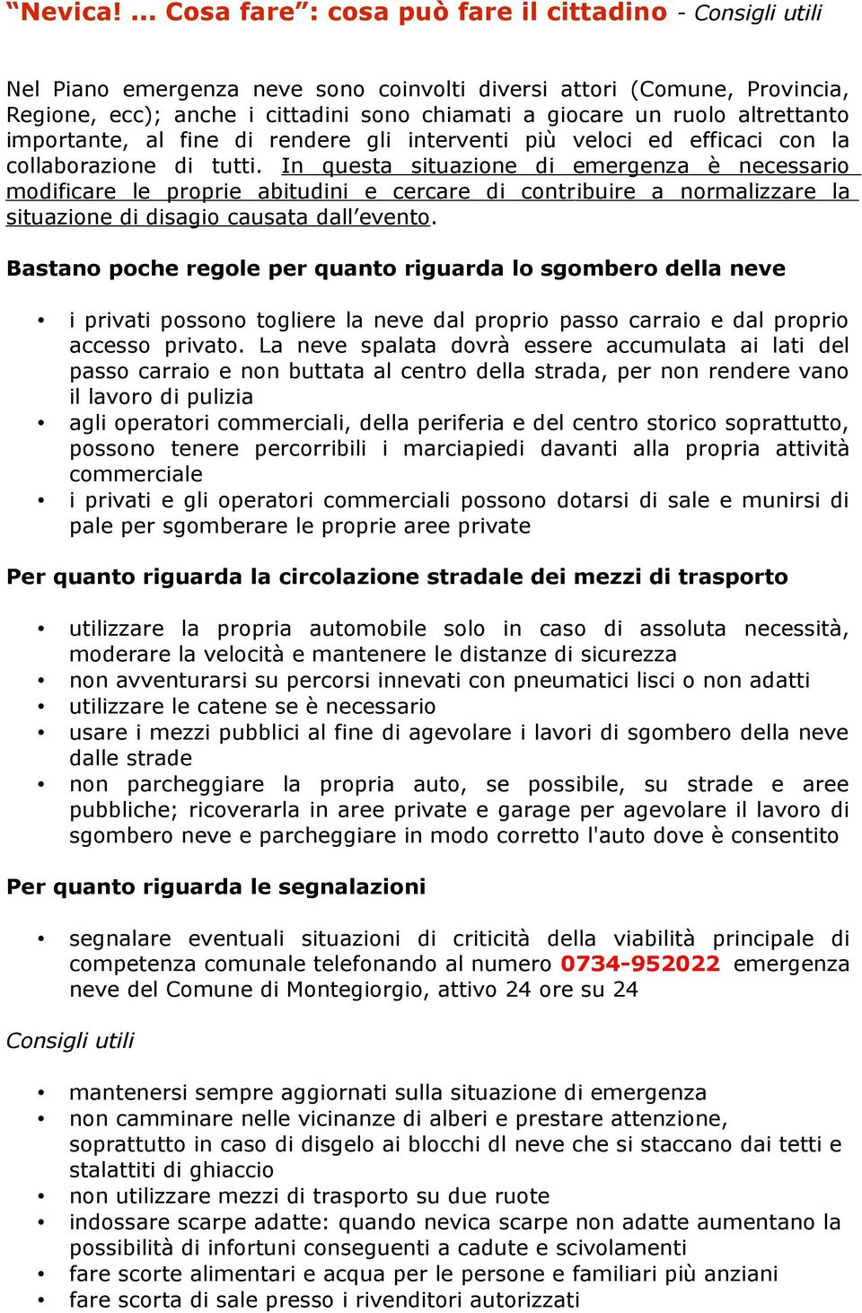 ruolo altrettanto importante, al fine di rendere gli interventi più veloci ed efficaci con la collaborazione di tutti.