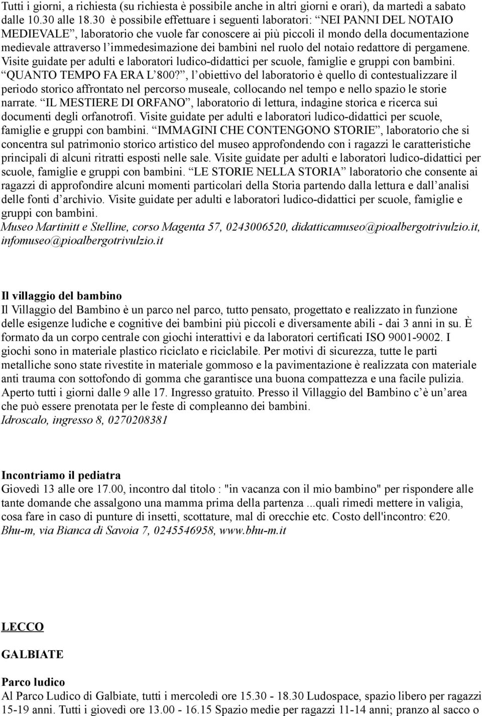 immedesimazione dei bambini nel ruolo del notaio redattore di pergamene. Visite guidate per adulti e laboratori ludico-didattici per scuole, famiglie e gruppi con bambini. QUANTO TEMPO FA ERA L 800?