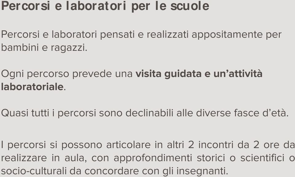 Quasi tutti i percorsi sono declinabili alle diverse fasce d età.