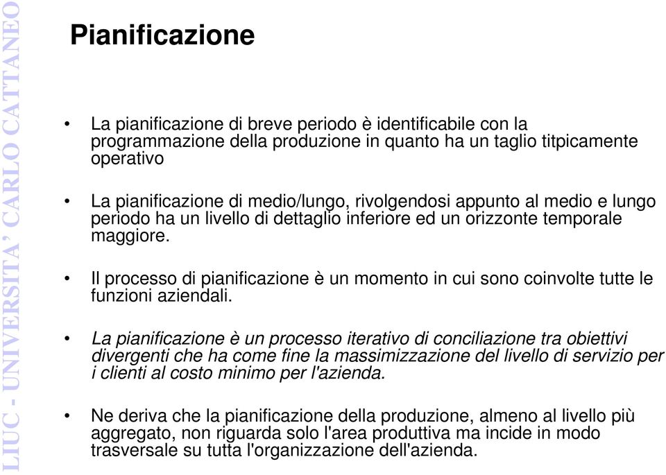 Il processo di pianificazione è un momento in cui sono coinvolte tutte le funzioni aziendali.