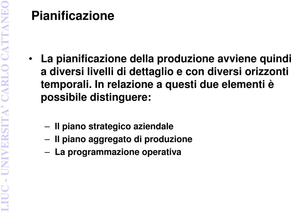 In relazione a questi due elementi è possibile distinguere: Il piano