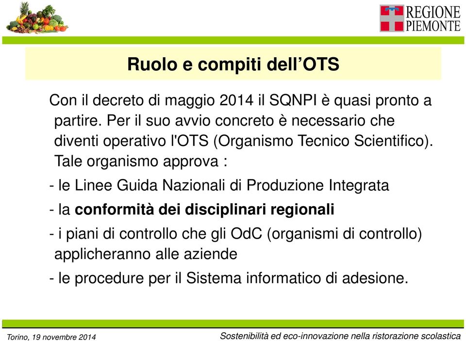 Tale organismo approva : - le Linee Guida Nazionali di Produzione Integrata - la conformità dei disciplinari