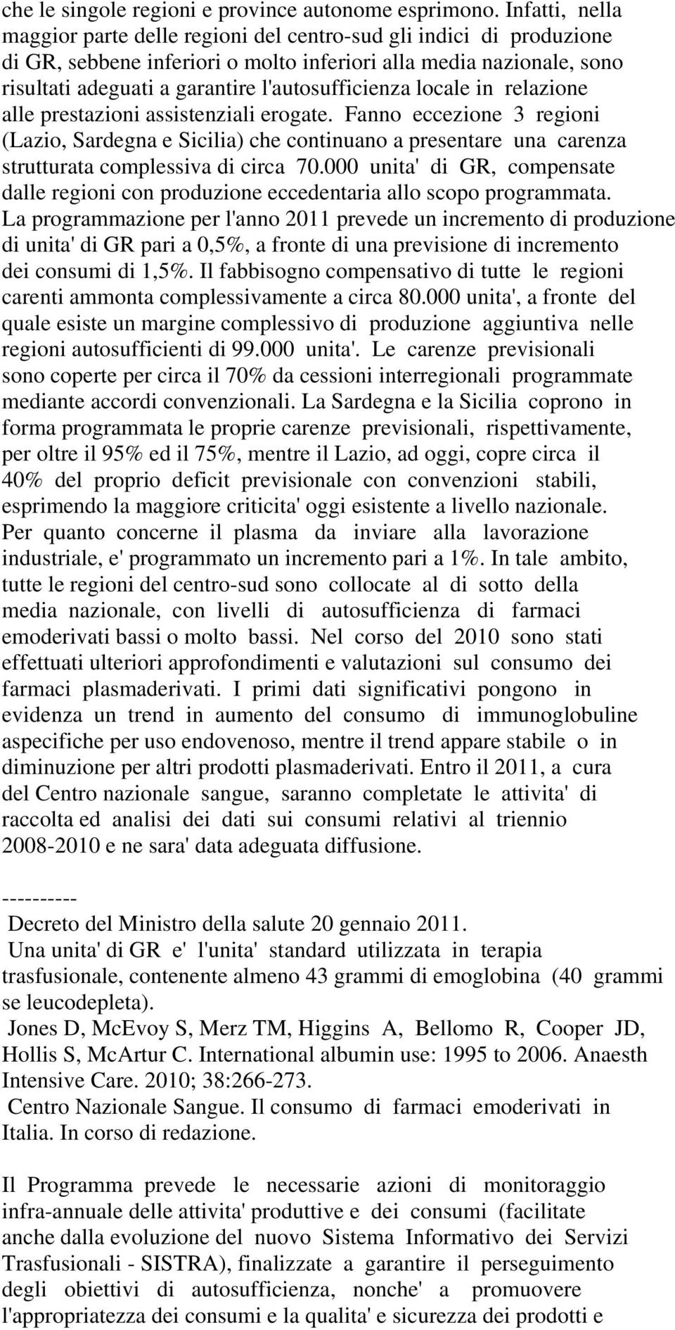 l'autosufficienza locale in relazione alle prestazioni assistenziali erogate.