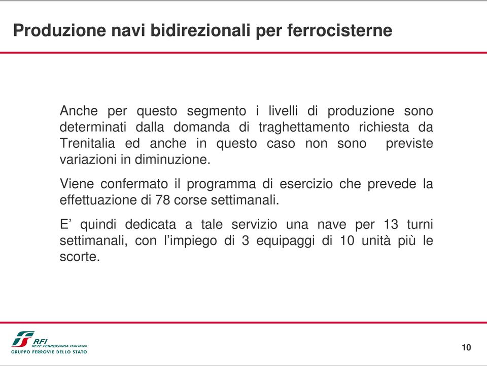 diminuzione. Viene confermato il programma di esercizio che prevede la effettuazione di 78 corse settimanali.