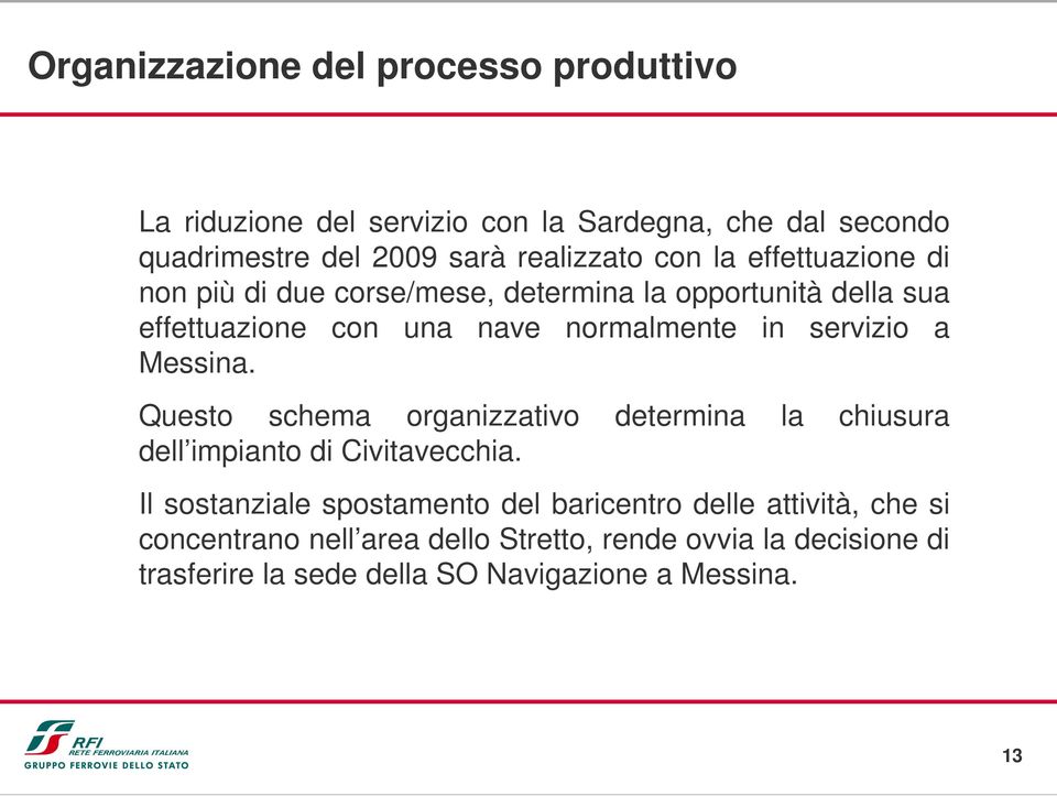 a Messina. Questo schema organizzativo determina la chiusura dell impianto di Civitavecchia.